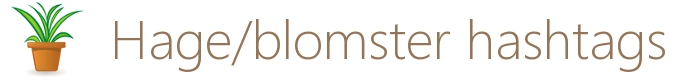 hage og blomster hashtags