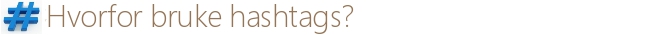 Hvorfor bruke hashtags?