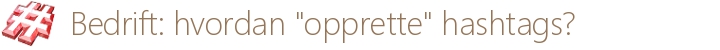 Hvordan opprette hashtags?