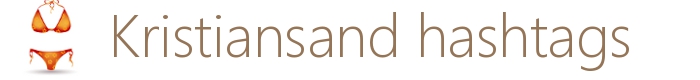 Kristiansand hashtags - anbefalte hashtags fra/om Kristiansand