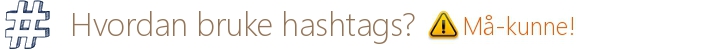 Hvordan bruke hashtags?