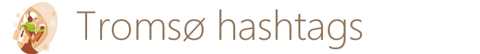 Tromsø hashtags - anbefalte hashtags fra/om Tromsø